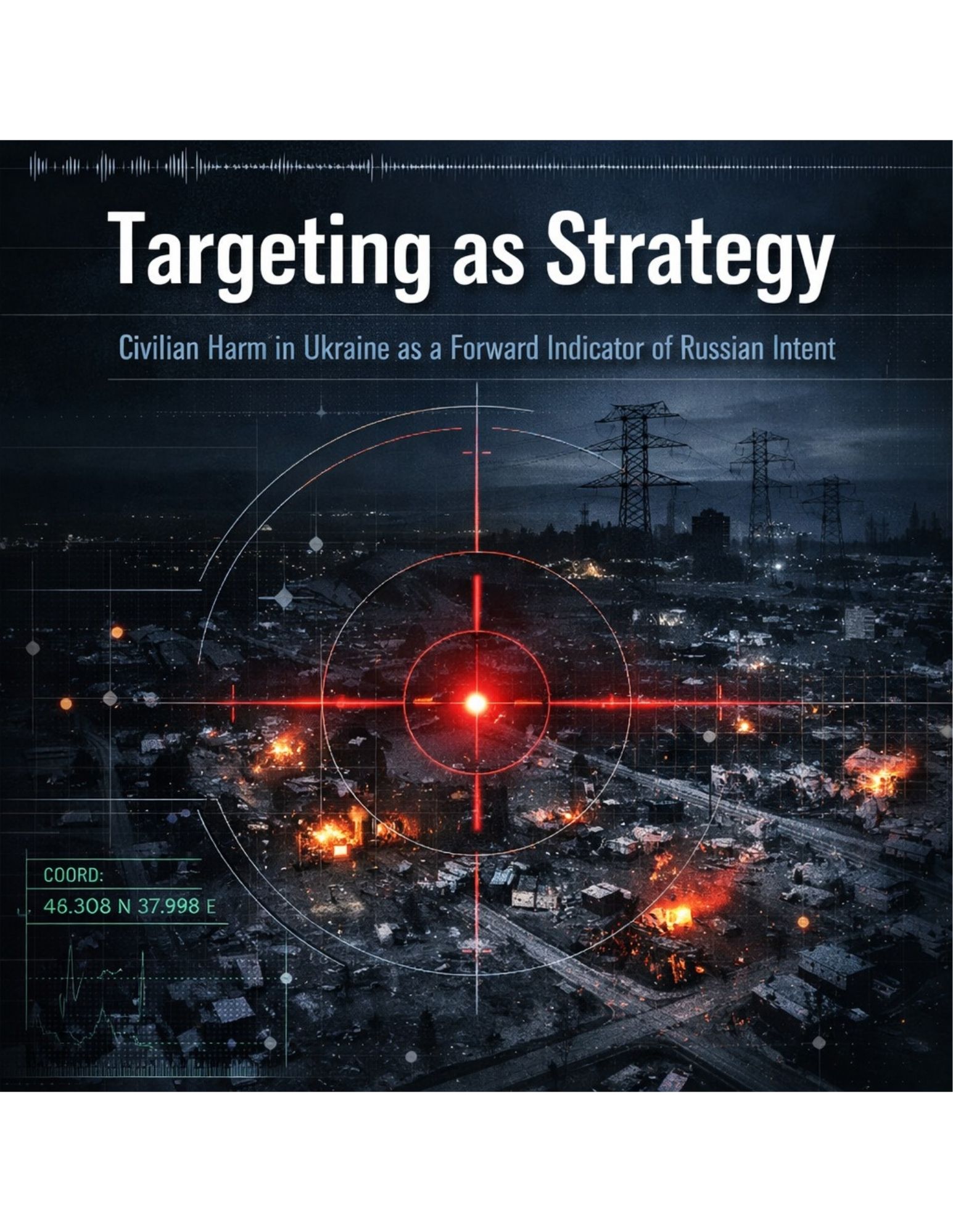 Targeting as Strategy: Civilian Harm in Ukraine as a Forward Indicator of Russian Intent